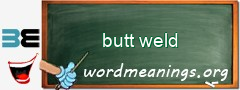 WordMeaning blackboard for butt weld